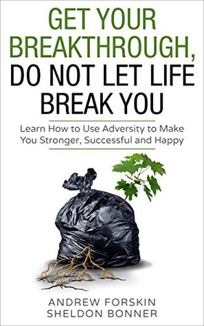 Full Download HAPPINESS: SELF-ESTEEM: GET YOUR BREAK THROUGH, DO NOT LET LIFE BREAK YOU: Learn How to Use Adversity to Make You Stronger, Successful and Happy (Resilience,  Peace, Reconciliation Motivation, Wisdom,) - Andrew Forskin file in ePub