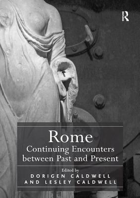 Download Rome: Continuing Encounters Between Past and Present - Dorigen Caldwell | PDF