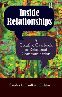 Download Inside Relationships: A Creative Casebook in Relational Communication - Sandra L. Faulkner | PDF