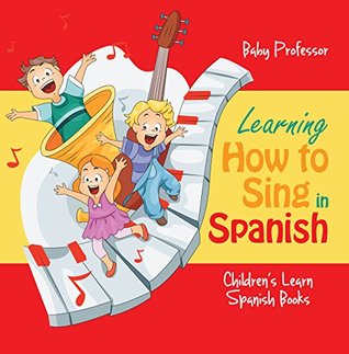 Read Online Learning How to Sing in Spanish   Children's Learn Spanish Books - Baby Professor | PDF