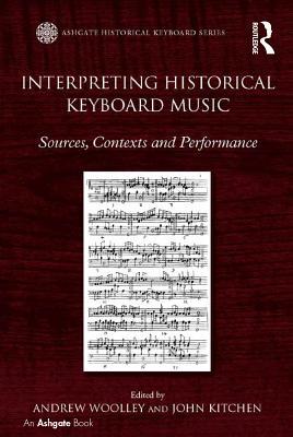 Download Interpreting Historical Keyboard Music: Sources, Contexts and Performance - Andrew Woolley | ePub