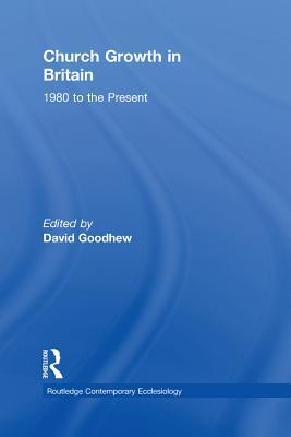 Read Online Church Growth in Britain: 1980 to the Present - David Goodhew file in PDF