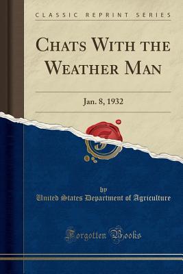 Download Chats with the Weather Man: Jan. 8, 1932 (Classic Reprint) - U.S. Department of Agriculture | ePub