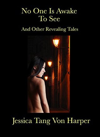 Full Download No One Is Awake To See and Other Revealing Tales - Jessica Tang Von Harper file in PDF