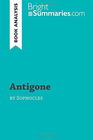 Read Antigone by Sophocles (Book Analysis): Detailed Summary, Analysis and Reading Guide - Bright Summaries file in PDF