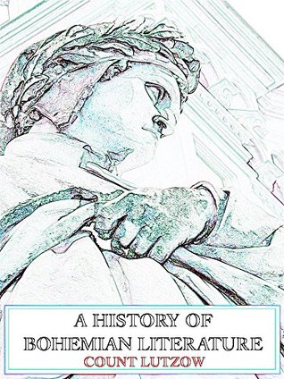Read Online A History of Bohemian Literature (Interesting Ebooks) - Count Francis Lützow | PDF