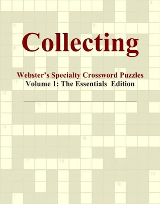 Read Collecting - Webster's Specialty Crossword Puzzles, Volume 1: The Essentials Edition - Icon Group International file in PDF