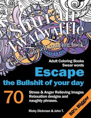 Read Shut Up Twatwaffle: Go Fck Yourself Coloring Book - Ricky Dickman file in ePub