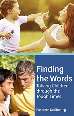 Download Finding the Words: Talking Children through the Tough Times - Rosaleen McElvaney file in PDF