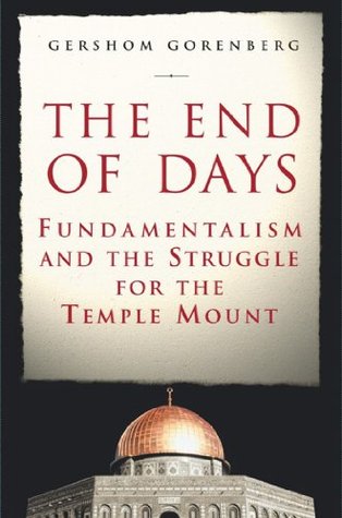 Read Online The End of Days: Fundamentalism and the Struggle for the Temple Mount - Gershom Gorenberg file in ePub