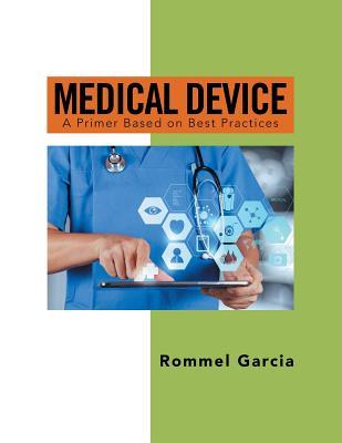 Full Download Medical Device: A Primer Based on Best Practices - Rommel Garcia file in PDF
