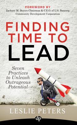 Read Online Finding Time to Lead: Seven Practices to Unleash Outrageous Potential - Leslie Peters file in ePub