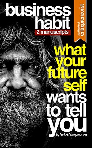 Read Online Business Habit: 2 Manuscripts - What Your Future Self Wants To Tell You (Daily Habits: That Make or Break Your Dreams, Self-Sabotage: Do You Want To Fail? Because That’s How You Fail) - Staff of Entrepreneurist file in PDF