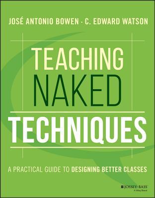 Read Teaching Naked Techniques: A Practical Guide to Designing Better Classes - José Antonio Bowen | ePub