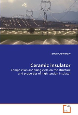 Full Download Ceramic insulator: Composition and firing cycle on the structure and properties of high tension insulator - Tamjid Chowdhury file in ePub