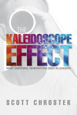 Download The Kaleidoscope Effect: What Emerging Generations Seek in Leaders - Scott Chrostek | PDF