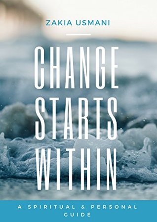 Read Online Change Starts Within: Personal and Spiritual Development Guide - Zakia Usmani | ePub