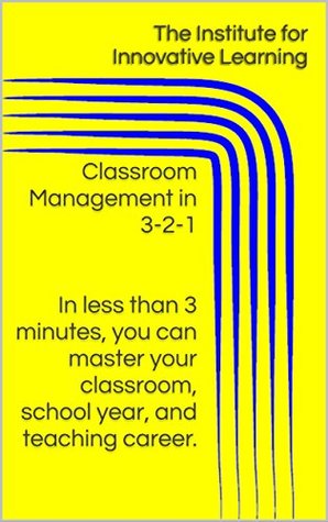 Download Classroom Management in 3-2-1 In less than 3 minutes, you can master your classroom, school year, and teaching career. - The Institute for Innovative Learning | ePub