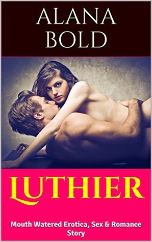 Download Luthier: Mouth Watered Erotica, Sex & Romance Story - Alana Bold | ePub