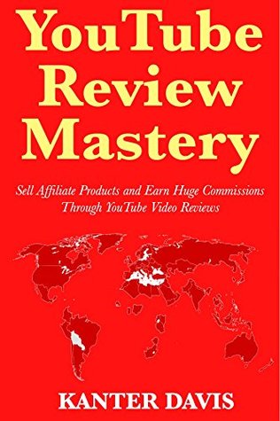 Read Online YouTube Review Mastery: Sell Affiliate Products and Earn Huge Commissions Through YouTube Video Reviews - Kanter Davis file in ePub