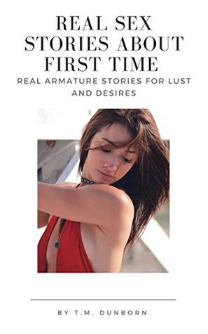 Read Real sex stories about first time: Real amature stories for lust and desires - T.M. Dunborn | ePub