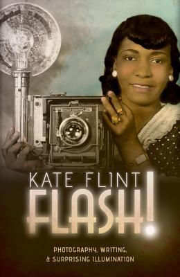 Read Online Flash!: Photography, Writing, and Surprising Illumination - Kate Flint | PDF