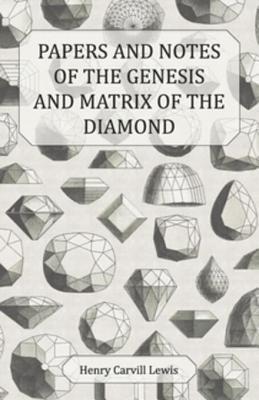 Full Download Papers and Notes of the Genesis and Matrix of the Diamond - Henry Carvill Lewis | PDF