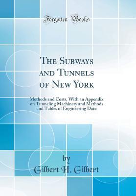 Download The Subways and Tunnels of New York: Methods and Costs, with an Appendix on Tunneling Machinery and Methods and Tables of Engineering Data (Classic Reprint) - Gilbert H. Gilbert file in PDF
