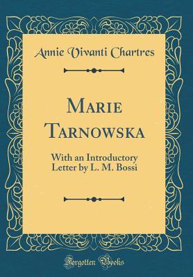Full Download Marie Tarnowska: With an Introductory Letter by L. M. Bossi (Classic Reprint) - Annie Vivanti Chartres | ePub