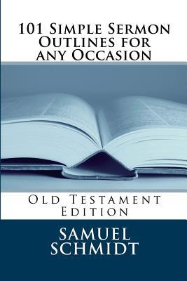 Read Online 101 Simple Sermon Outlines for Any Occasion: Old Testament Edition - Samuel Lee Schmidt | ePub