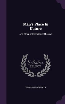 Read Online Man's Place in Nature: And Other Anthropological Essays - Thomas Henry Huxley | PDF