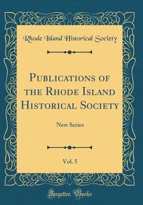 Download Publications of the Rhode Island Historical Society, Vol. 5: New Series (Classic Reprint) - Rhode Island Historical Society | ePub