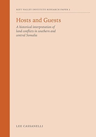 Read Online Hosts and Guests: A historical interpretation of land conflicts in southern and central Somalia (Research Papers) - Lee Cassanelli | PDF