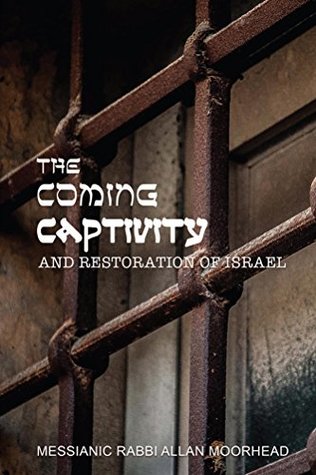 Read Online The Coming Captivity and Restoration of Israel - Allan Moorhead file in PDF
