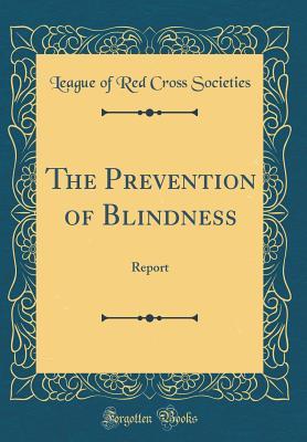 Download The Prevention of Blindness: Report (Classic Reprint) - League of Red Cross Societies | ePub