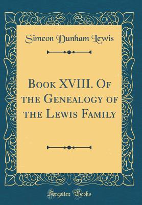 Full Download Book XVIII. of the Genealogy of the Lewis Family (Classic Reprint) - Simeon Dunham Lewis file in PDF