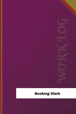 Full Download Booking Clerk Work Log: Work Journal, Work Diary, Log - 126 Pages, 6 X 9 Inches - Orange Logs | PDF
