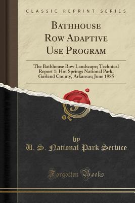 Read Bathhouse Row Adaptive Use Program: The Bathhouse Row Landscape; Technical Report 1; Hot Springs National Park, Garland County, Arkansas; June 1985 (Classic Reprint) - U.S. National Park Service | ePub