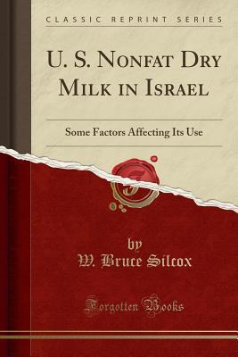 Full Download U. S. Nonfat Dry Milk in Israel: Some Factors Affecting Its Use (Classic Reprint) - W Bruce Silcox | PDF