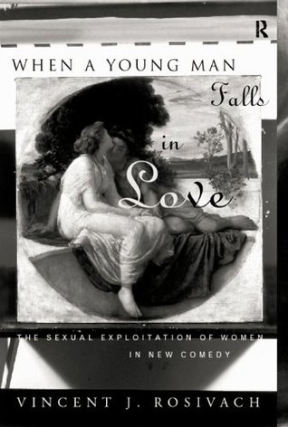 Read When A Young Man Falls in Love: The Sexual Exploitation of Women in New Comedy - Vincent J. Rosivach file in PDF