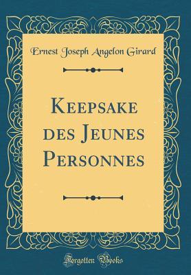 Read Online Keepsake Des Jeunes Personnes (Classic Reprint) - Ernest Joseph Angelon Girard file in PDF