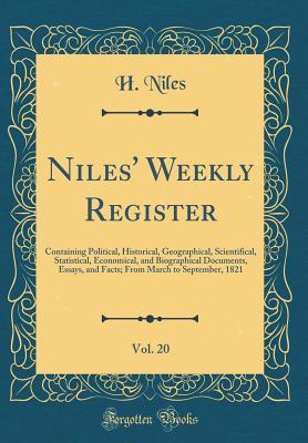Read Niles' Weekly Register, Vol. 20: Containing Political, Historical, Geographical, Scientifical, Statistical, Economical, and Biographical Documents, Essays, and Facts; From March to September, 1821 (Classic Reprint) - H Niles | ePub