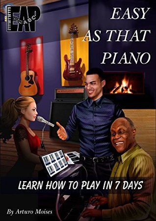 Read Online Easy As That Piano: Seven Day Approach - Learn to Play the Piano in One Week - Arturo Moises | PDF