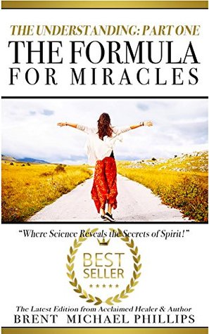 Read The Understanding: Part One: The Formula for Miracles - Brent Michael Phillips file in ePub