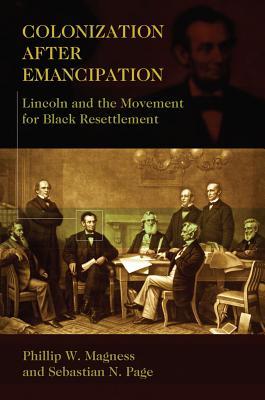 Download Colonization After Emancipation: Lincoln and the Movement for Black Resettlement - Phillip W. Magness file in PDF