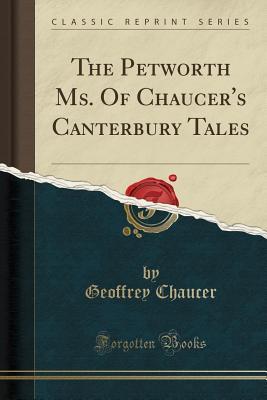 Read Online The Petworth Ms. of Chaucer's Canterbury Tales (Classic Reprint) - Geoffrey Chaucer | ePub