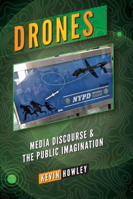 Read Drones: Media Discourse and the Public Imagination - Kevin Howley file in ePub