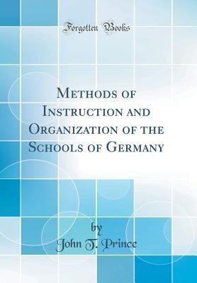 Download Methods of Instruction and Organization of the Schools of Germany (Classic Reprint) - John Tilden Prince | PDF