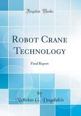 Read Robot Crane Technology: Final Report (Classic Reprint) - Nicholas G Dagalakis file in PDF