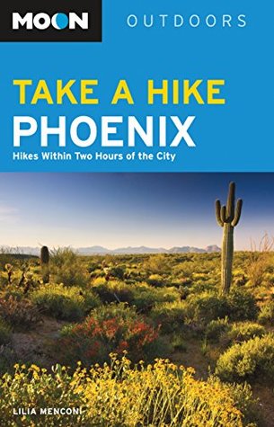 Download Moon Take a Hike Phoenix: Hikes Within Two Hours of the City (Moon Outdoors) - Lilia Menconi | ePub